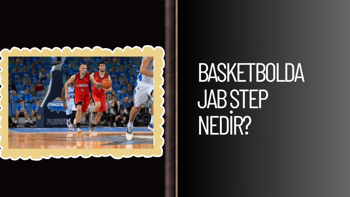 Basketbolda Jab Step Nedir