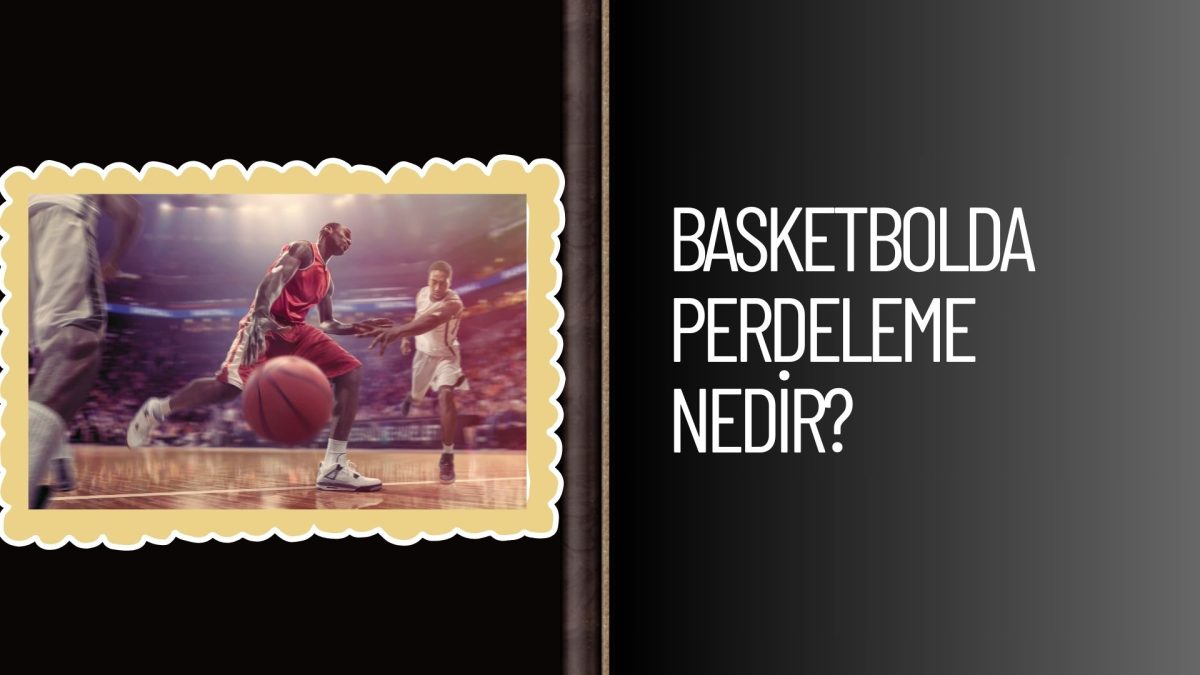 Basketbolda Perdeleme Nedir