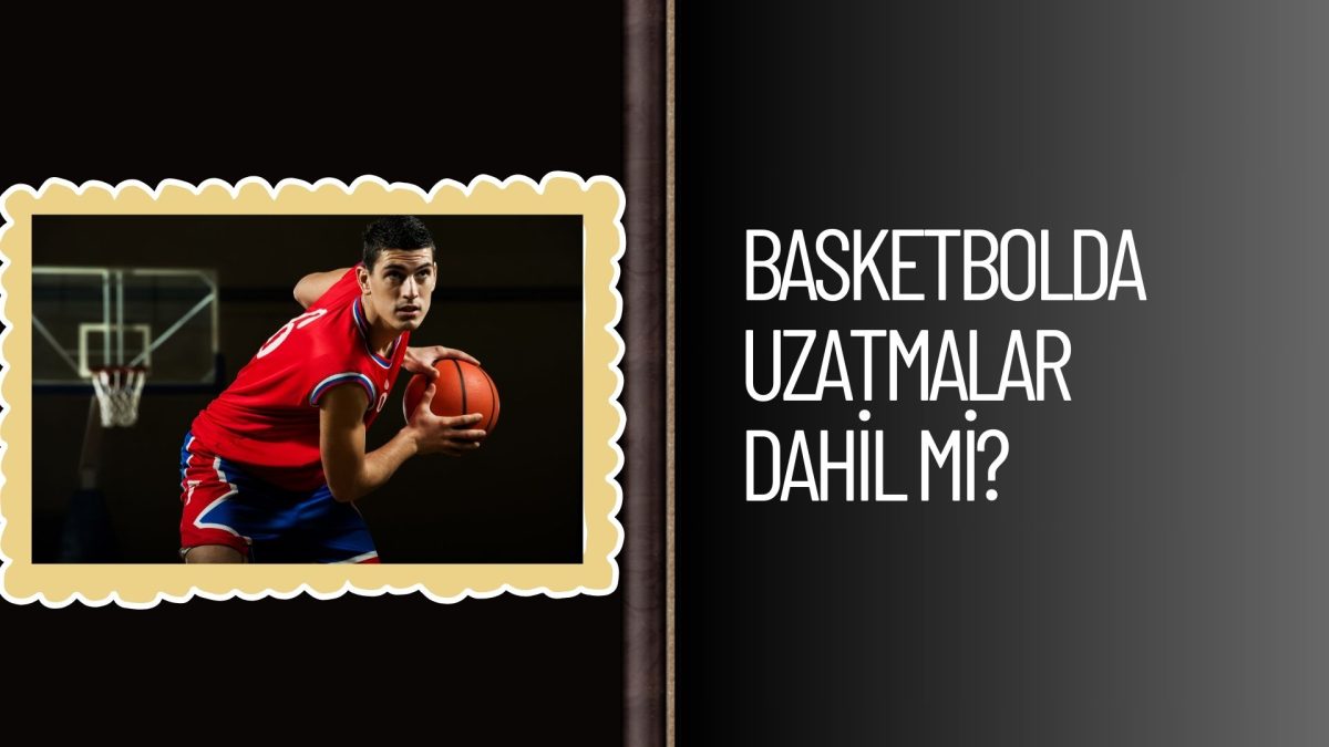 Basketbolda Uzatmalar Dahil Mi